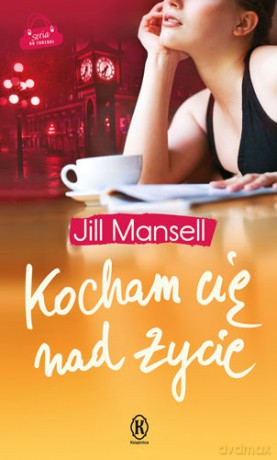 Kocham Cię Nad Życie - Jill Mansell [KSIĄŻKA]