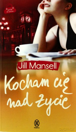 Kocham Cię Nad Życie - Jill Mansell [KSIĄŻKA]