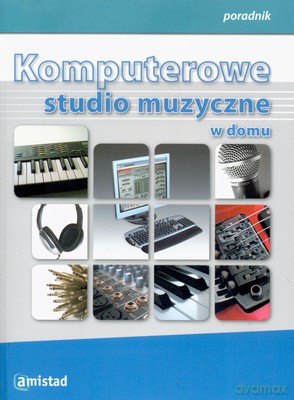 Komputerowe Studio Muzyczne W Domu [KSIĄŻKA]