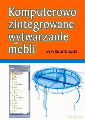 Komputerowo Zintegrowane Wytwarzanie Mebli - Jerzy Smardzewski [KSIĄŻKA]