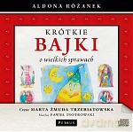 Krótkie Bajki O Wielkich Sprawach - Aldona Różanek, Marta Żmuda Trzebiatowska, Paweł Piotrowski [AUDIOBOOK]