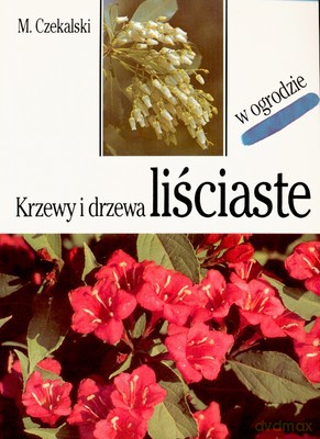 Krzewy I Drzewa Liściaste W Ogrodzie - Mieczysław Czekalski [KSIĄŻKA]
