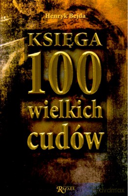 Księga 100 Wielkich Cudów - Henryk Bejda [KSIĄŻKA]