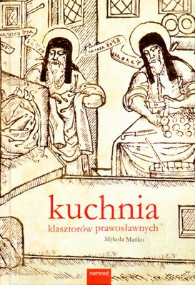 Kuchnia Klasztorów Prawosławnych - Mykoła Mańko [KSIĄŻKA]