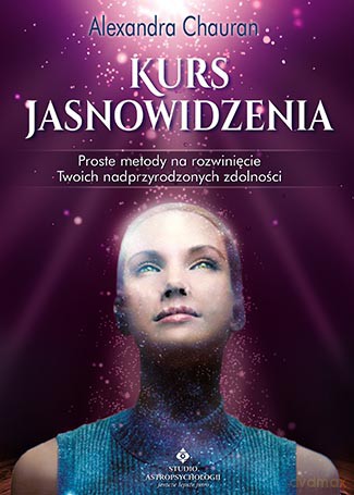 Kurs Jasnowidzenia Proste Metody Na Rozwinięcie Twoich Nadprzyrodzonych Zdolności - Alexandra Chauran [KSIĄŻKA]