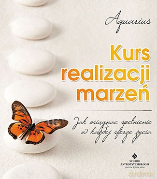 Kurs Realizacji Marzeń Jak Osiągnąć Spełnienie W Każdej Sferze Życia [KSIĄŻKA]