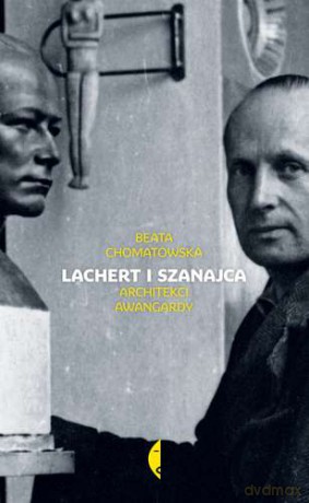 Lachert I Szanajca Architekci Awangardy - Beata Chomatowska [KSIĄŻKA]