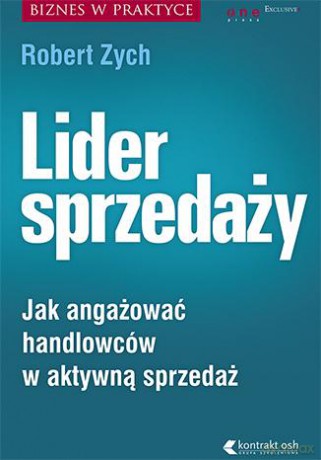 Lider Sprzedaży Jak Angażować Handlowców W Aktywną Sprzedaż - Robert Zych [KSIĄŻKA]