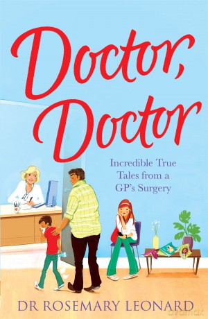Doctor Doctor Incredible True Tales From a GPs Surgery [KSIĄŻKA]