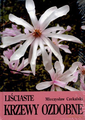 Liściaste Krzewy Ozdobne Tom I - Mieczysław Czekalski [KSIĄŻKA]