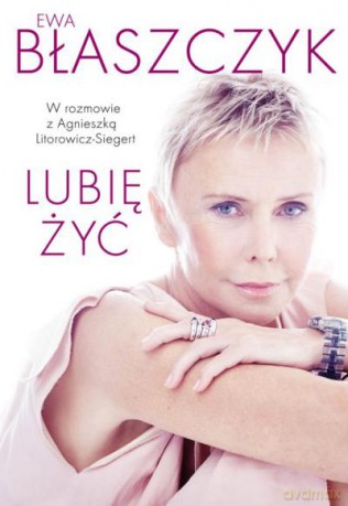 Lubię żyć - Ewa Błaszczyk [KSIĄŻKA]