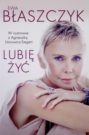 Lubię żyć - Ewa Błaszczyk [KSIĄŻKA]