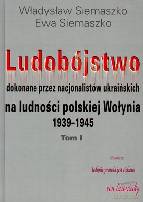 Ludobójstwo Dokonane Przez Nacjonalistów Ukraińskich Tom 1-2 - Władysłąw Siemaszko, Ewa Siemaszko [KSIĄŻKA]