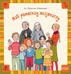 Mali Pomocnicy Misjonarzy - Zbigniew Sobolewski [KSIĄŻKA]