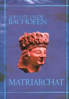 Matriarchat - Johann Jakon Bachofen [KSIĄŻKA]
