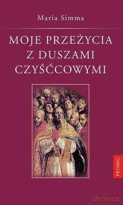 Moje Przeżycia Z Duszami Czyśćcowymi - Maria Simma [KSIĄŻKA]