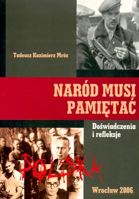 Naród Musi Pamiętać - Tadeusz Kazimierz Mróz [KSIĄŻKA]