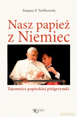 Nasz Papież Z Niemiec - Tomasz P.Terlikowski [KSIĄŻKA]