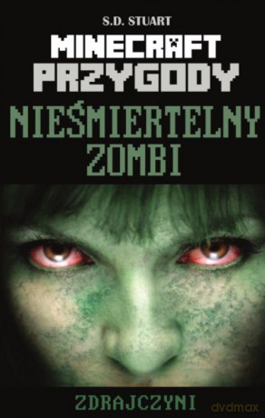 Minecraft Przygody. Tom 6. Nieśmiertelny zombi. Zdrajczyni - S.D. Stuart [KSIĄŻKA]