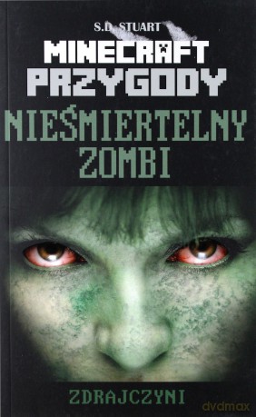 Minecraft Przygody. Tom 6. Nieśmiertelny zombi. Zdrajczyni - S.D. Stuart [KSIĄŻKA]