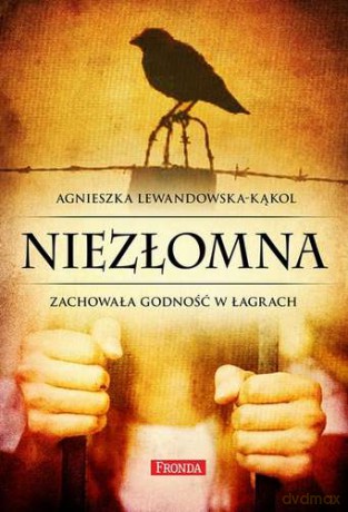 Niezłomna Zachowała Godność W Łagrach - Agnieszka Lewandowska Kąkol [KSIĄŻKA]