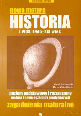 Nowa Matura Historia I Wos, 1945 - Xxi Wiek Zagadnienia Maturalne [KSIĄŻKA]