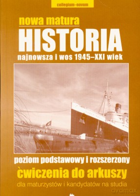 Nowa Matura Historia Najnowsza I Wos 1945-XXI Wiek Ćwiczenie Do Arkuszy [KSIĄŻKA]