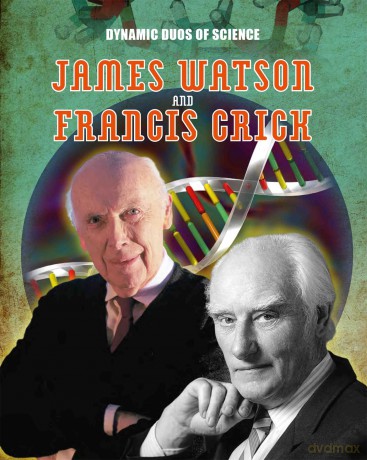 Dynamic Duos of Science James Watson and Francis Crick [KSIĄŻKA]