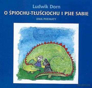 O Śpiochu-Tłuściochu I Psie Sabie - Ludwik Dorn [KSIĄŻKA]