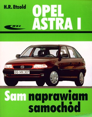 Opel Astra I Sam Naprawiam Samochód - H.R.Etzold [KSIĄŻKA]
