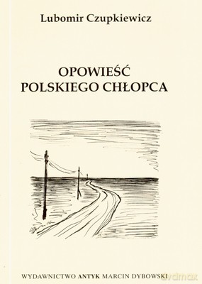Opowieść Polskiego Chłopca - Lubomir Czupkiewicz [KSIĄŻKA]