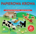 Papierowa Krowa Czyli Origami Na Wsi 35 Prostych Projektów Krok Po Kroku [KSIĄŻKA]