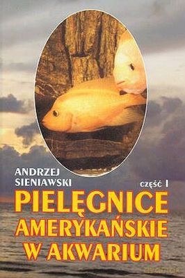 Pielęgnice Amerykańskie W Akwarium Część 1 - Andrzej Sieniawski [KSIĄŻKA]