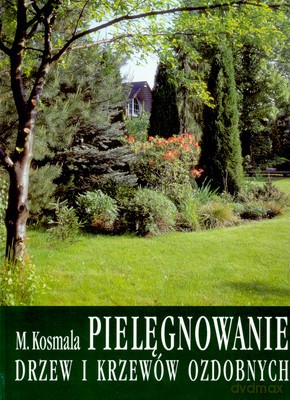 Pielęgnowanie Drzew I Krzewów Ozdobnych - Marek Kosmala [KSIĄŻKA]