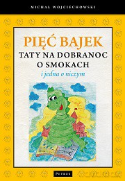 Pięć Bajek Taty Na Dobranoc O Smokach I Jedna O Niczym - Michał Wojciechowski [KSIĄŻKA]