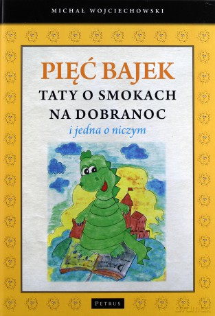Pięć Bajek Taty Na Dobranoc O Smokach I Jedna O Niczym - Michał Wojciechowski [KSIĄŻKA]