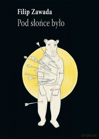 Pod słońce było - Filip Zawada [KSIĄŻKA]