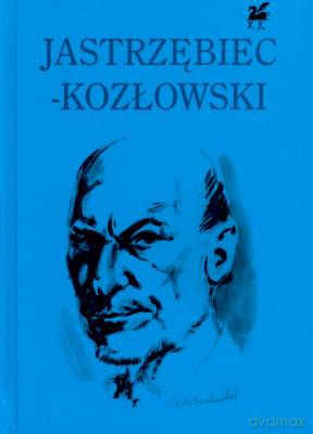 Poezje Wybrane Jastrzębiec-Kozłowski - Andrzej Jastrzębiec - Kozłowski [KSIĄŻKA]