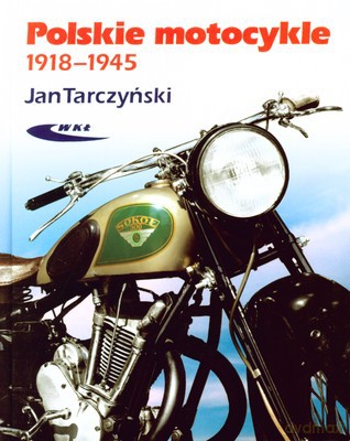 Polskie Motocykle 1918-1945 - Jan Tarczyński [KSIĄŻKA]