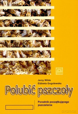 Polubić Pszczoły - Jerzy Wilde, Elżbieta Gogolewska [KSIĄŻKA]