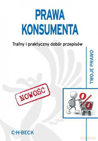 Prawa Konsumenta Trafny I Praktyczny Dobór Przepisów [KSIĄŻKA]