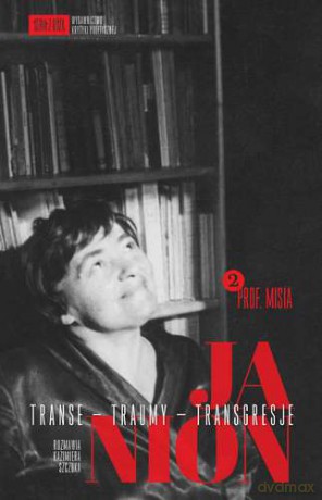 Janion. Transe - traumy - transgresje. Tom 2: Prof. Misia - Kazimiera Szczuka [KSIĄŻKA]