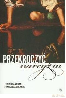 Przekroczyć Narcyzm - Tonino Cantelmi, Francesca Orlando [KSIĄŻKA]