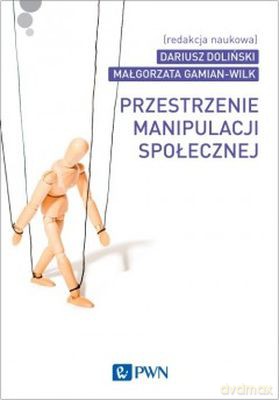Przestrzenie Manipulacji Społecznej - Dariusz Doliński, Małgorzata Gamian-Wilk [KSIĄŻKA]
