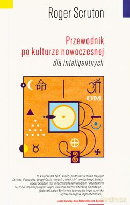 Przewodnik Po Kulturze Nowoczesnej Dla Inteligentnych - Roger Scruton [KSIĄŻKA]