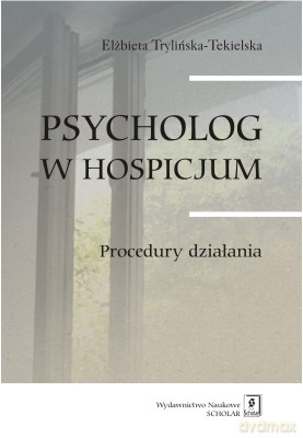 Psycholog W Hospicjum Procedury Działania - Elżbieta Trylińska-Tekielska [KSIĄŻKA]
