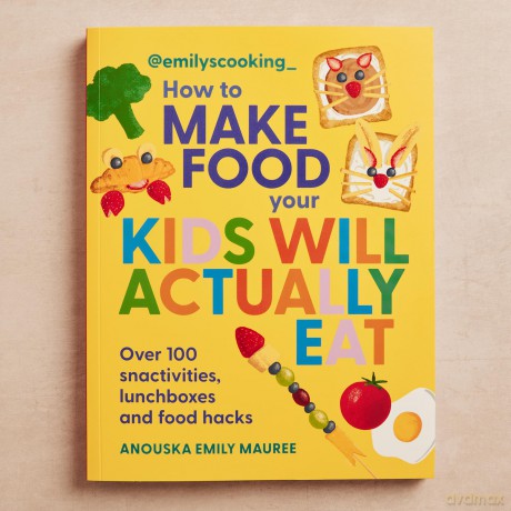 Emilys Cooking How to Make Food Your Kids will Actually Eat [KSIĄŻKA]