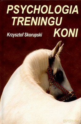 Psychologia Treningu Koni - Krzysztof Skorupski [KSIĄŻKA]
