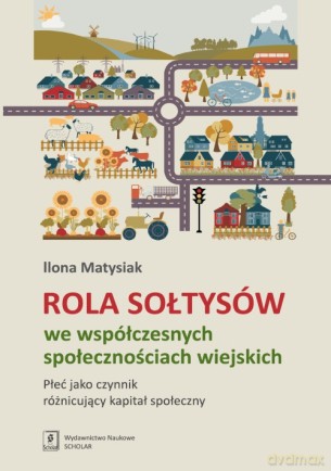 Rola Sołtysów We Współczesnych Społecznościach Wiejskich - Ilona Matysiak [KSIĄŻKA]