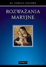 Rozważania Maryjne - Tomasz Jelonek [KSIĄŻKA]